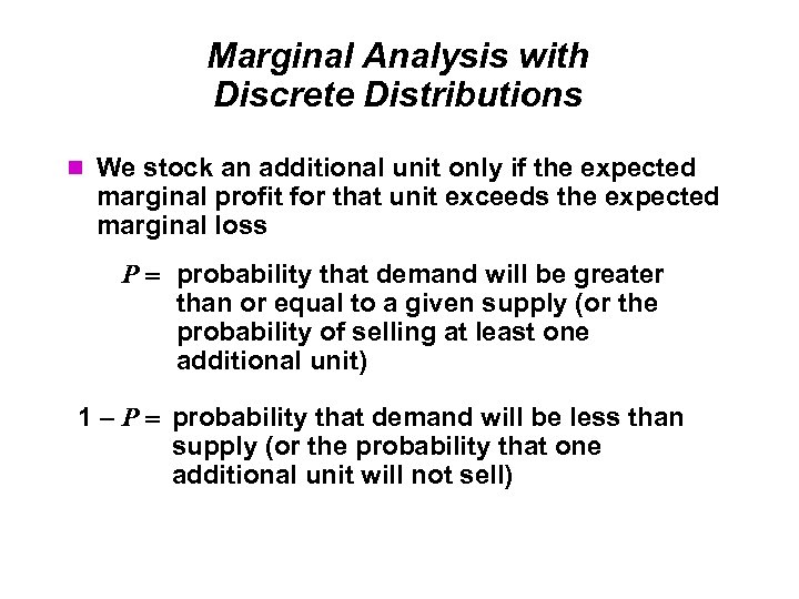 Marginal Analysis with Discrete Distributions We stock an additional unit only if the expected