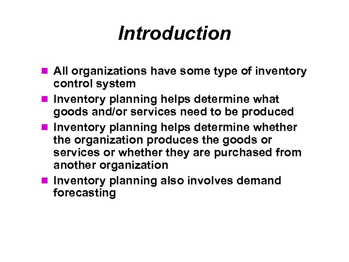 Introduction All organizations have some type of inventory control system Inventory planning helps determine