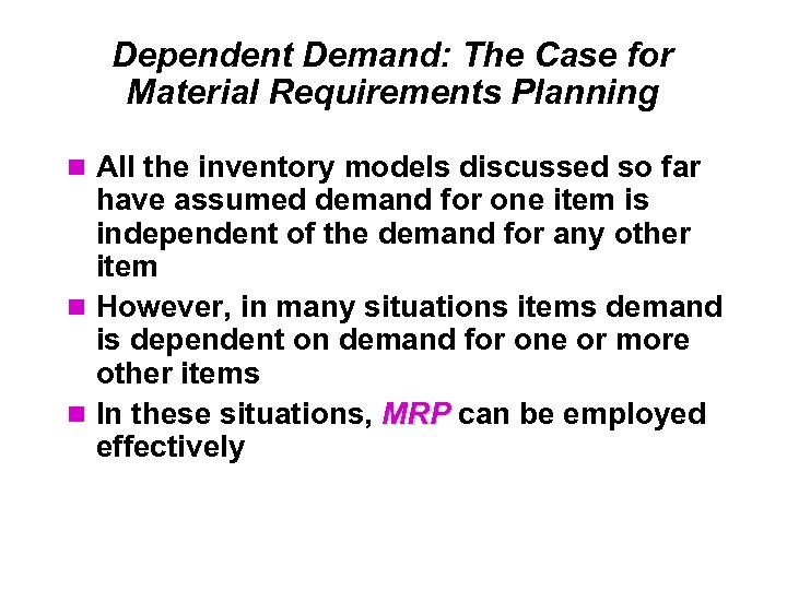 Dependent Demand: The Case for Material Requirements Planning All the inventory models discussed so