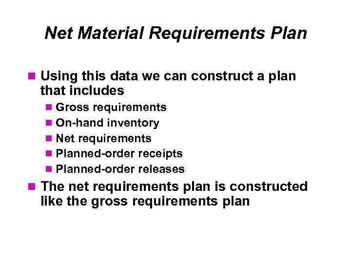 Net Material Requirements Plan Using this data we can construct a plan that includes