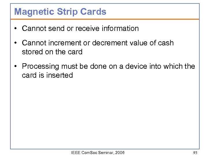 Magnetic Strip Cards • Cannot send or receive information • Cannot increment or decrement