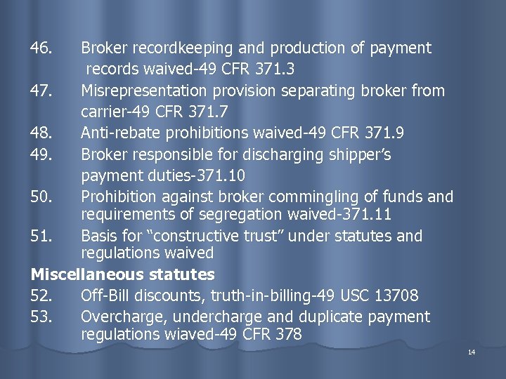 46. Broker recordkeeping and production of payment records waived-49 CFR 371. 3 47. Misrepresentation