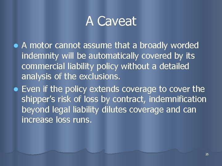 A Caveat A motor cannot assume that a broadly worded indemnity will be automatically