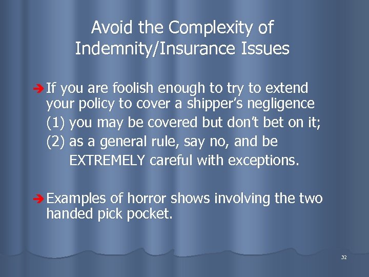 Avoid the Complexity of Indemnity/Insurance Issues è If you are foolish enough to try