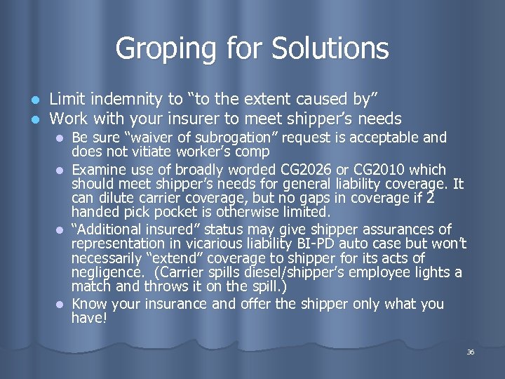 Groping for Solutions l l Limit indemnity to “to the extent caused by” Work