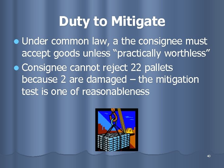 Duty to Mitigate l Under common law, a the consignee must accept goods unless