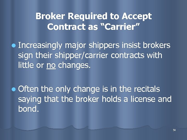Broker Required to Accept Contract as “Carrier” l Increasingly major shippers insist brokers sign