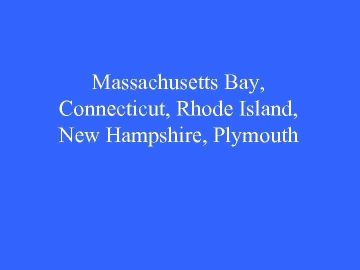 Massachusetts Bay, Connecticut, Rhode Island, New Hampshire, Plymouth 