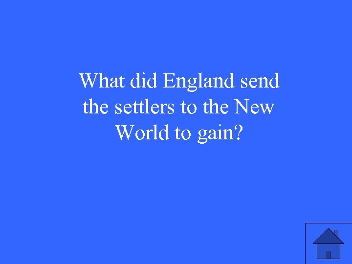 What did England send the settlers to the New World to gain? 