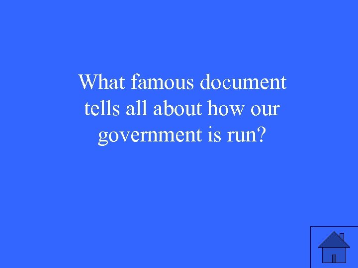 What famous document tells all about how our government is run? 