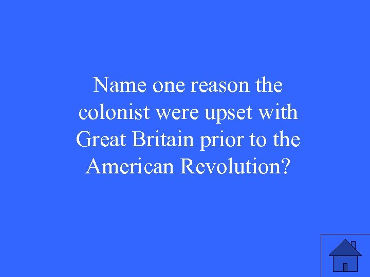 Name one reason the colonist were upset with Great Britain prior to the American