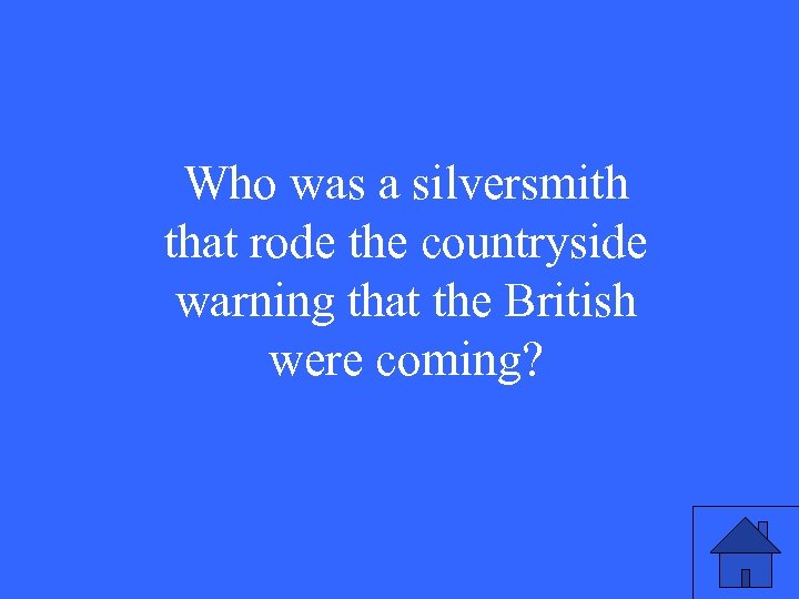 Who was a silversmith that rode the countryside warning that the British were coming?