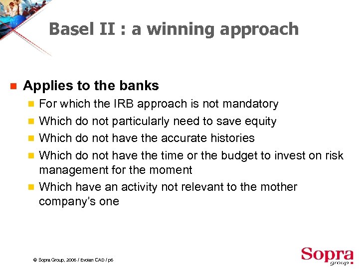 Basel II : a winning approach g Applies to the banks g g g