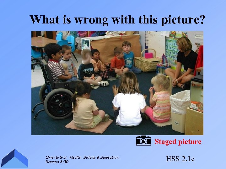 What is wrong with this picture? Staged picture Orientation: Health, Safety & Sanitation Revised