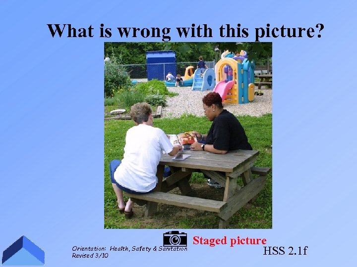 What is wrong with this picture? Orientation: Health, Safety & Sanitation Revised 3/10 Staged