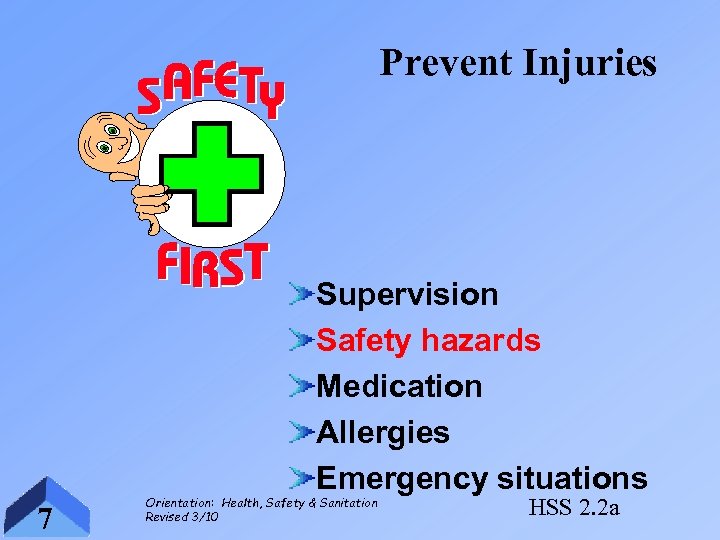 Prevent Injuries Supervision Safety hazards Medication Allergies Emergency situations 7 Orientation: Health, Safety &