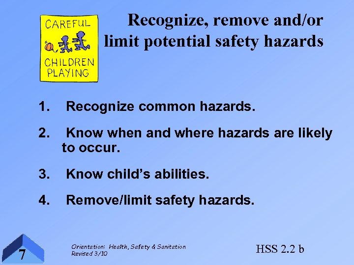 Recognize, remove and/or limit potential safety hazards 1. 2. Know when and where hazards