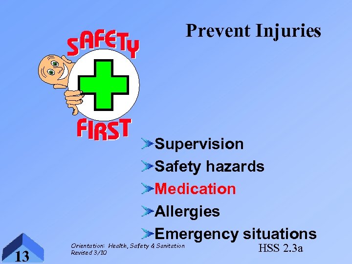 Prevent Injuries Supervision Safety hazards Medication Allergies Emergency situations 13 Orientation: Health, Safety &