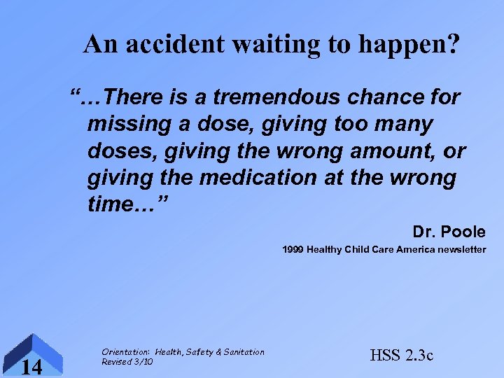 An accident waiting to happen? “…There is a tremendous chance for missing a dose,