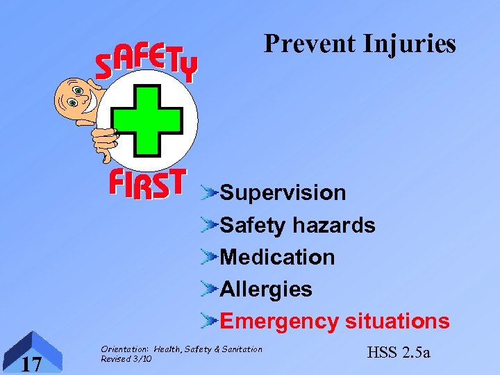 Prevent Injuries Supervision Safety hazards Medication Allergies Emergency situations 17 Orientation: Health, Safety &