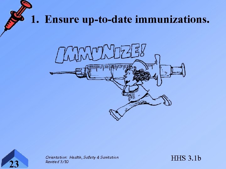 1. Ensure up-to-date immunizations. 23 Orientation: Health, Safety & Sanitation Revised 3/10 HHS 3.