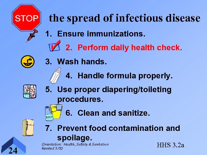 the spread of infectious disease 1. Ensure immunizations. 2. Perform daily health check. 3.