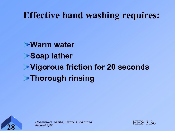 Effective hand washing requires: Warm water Soap lather Vigorous friction for 20 seconds Thorough