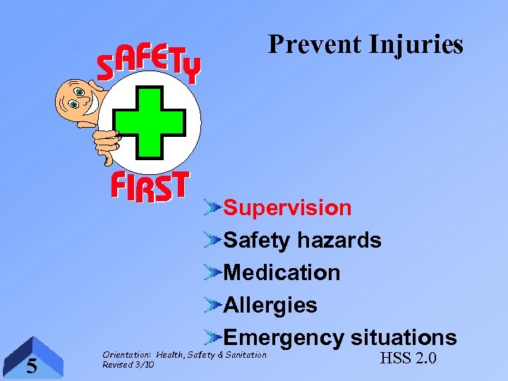 Prevent Injuries Supervision Safety hazards Medication Allergies Emergency situations 5 Orientation: Health, Safety &