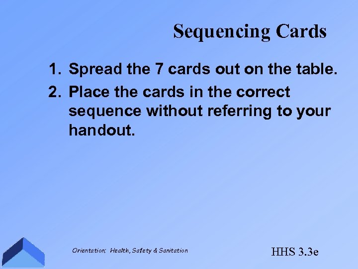 Sequencing Cards 1. Spread the 7 cards out on the table. 2. Place the