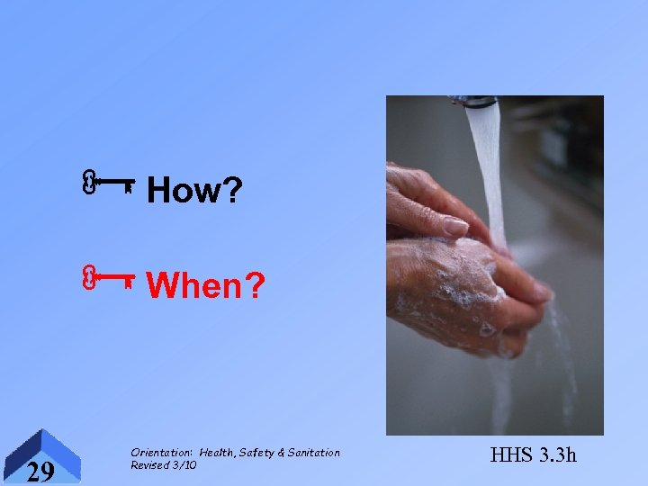 ÑHow? ÑWhen? 29 Orientation: Health, Safety & Sanitation Revised 3/10 HHS 3. 3 h