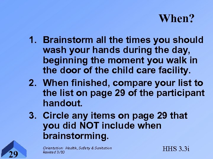 When? 1. Brainstorm all the times you should wash your hands during the day,