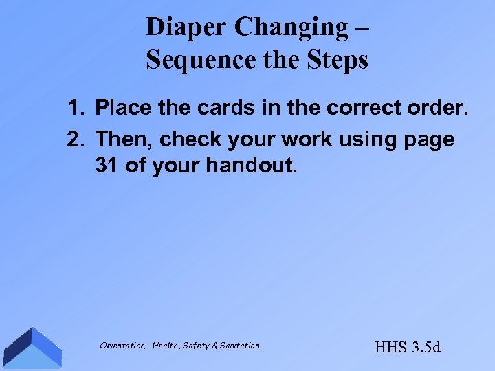 Diaper Changing – Sequence the Steps 1. Place the cards in the correct order.