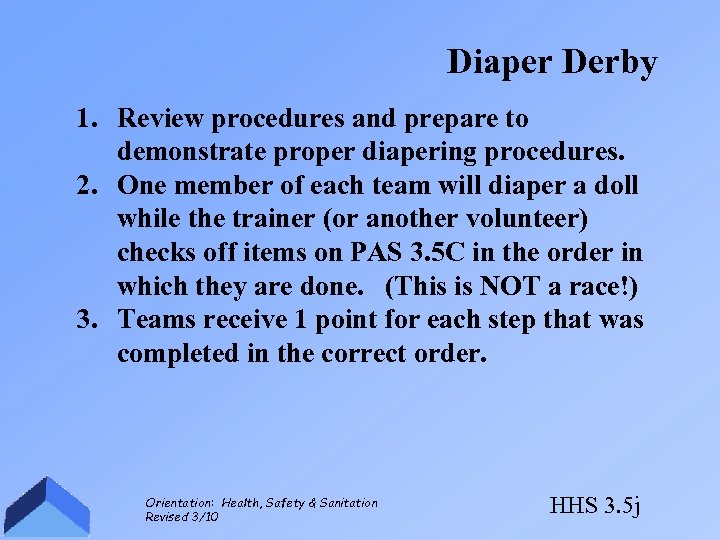 Diaper Derby 1. Review procedures and prepare to demonstrate proper diapering procedures. 2. One