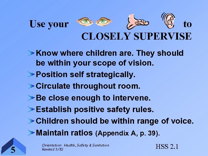Use your to CLOSELY SUPERVISE Know where children are. They should be within your