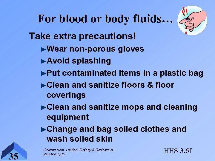 For blood or body fluids… Take extra precautions! Wear non-porous gloves Avoid splashing Put
