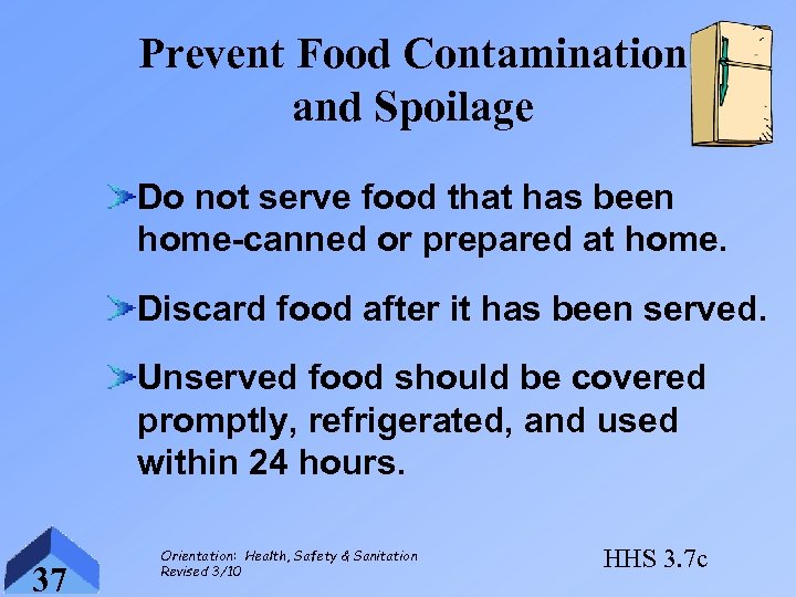 Prevent Food Contamination and Spoilage Do not serve food that has been home-canned or