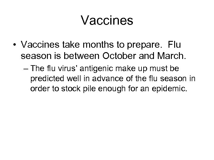 Vaccines • Vaccines take months to prepare. Flu season is between October and March.