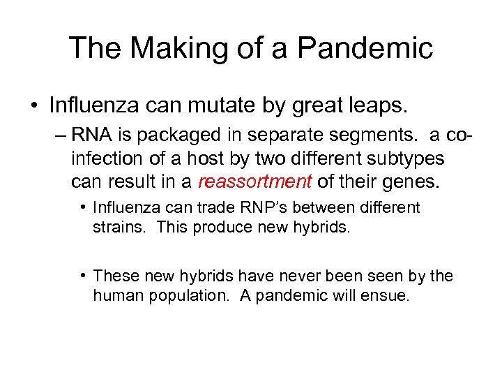 The Making of a Pandemic • Influenza can mutate by great leaps. – RNA