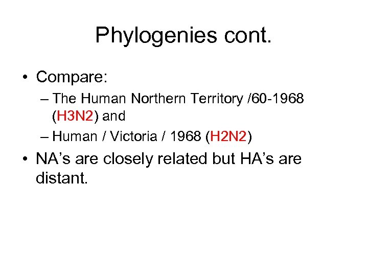 Phylogenies cont. • Compare: – The Human Northern Territory /60 -1968 (H 3 N