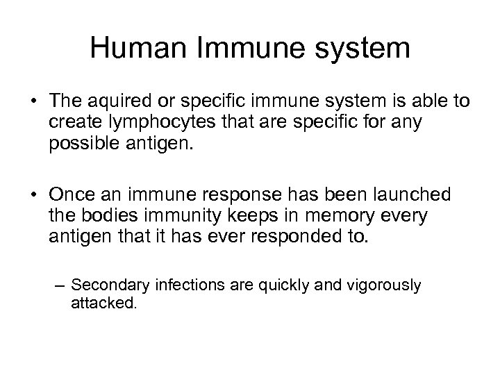 Human Immune system • The aquired or specific immune system is able to create