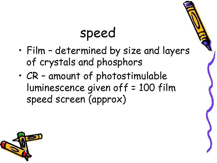 speed • Film – determined by size and layers of crystals and phosphors •