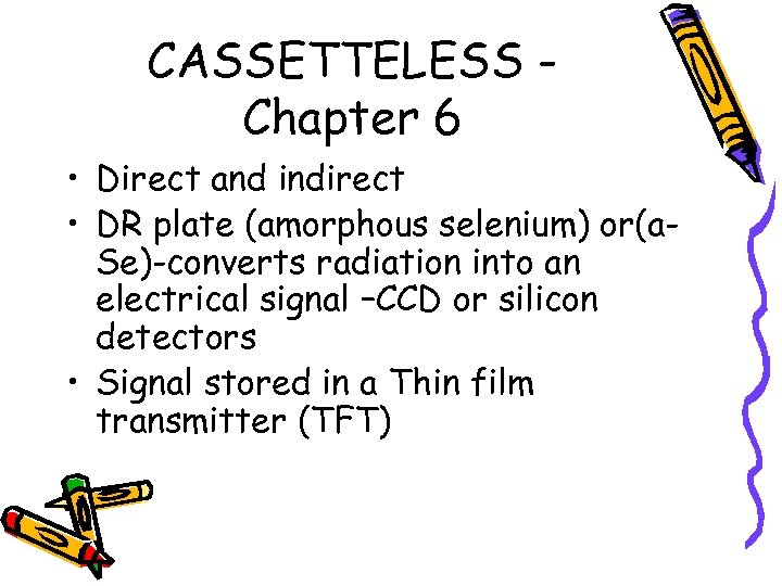 CASSETTELESS Chapter 6 • Direct and indirect • DR plate (amorphous selenium) or(a. Se)-converts