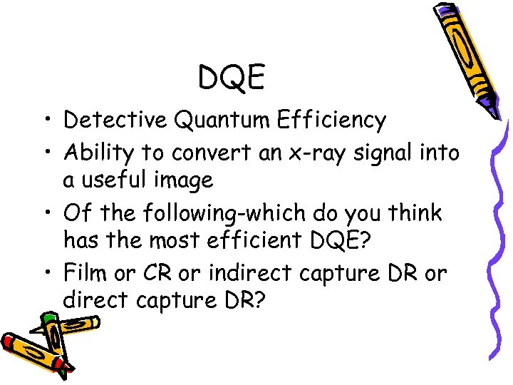 DQE • Detective Quantum Efficiency • Ability to convert an x-ray signal into a