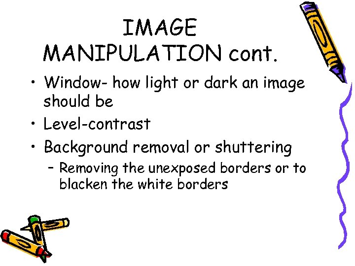 IMAGE MANIPULATION cont. • Window- how light or dark an image should be •
