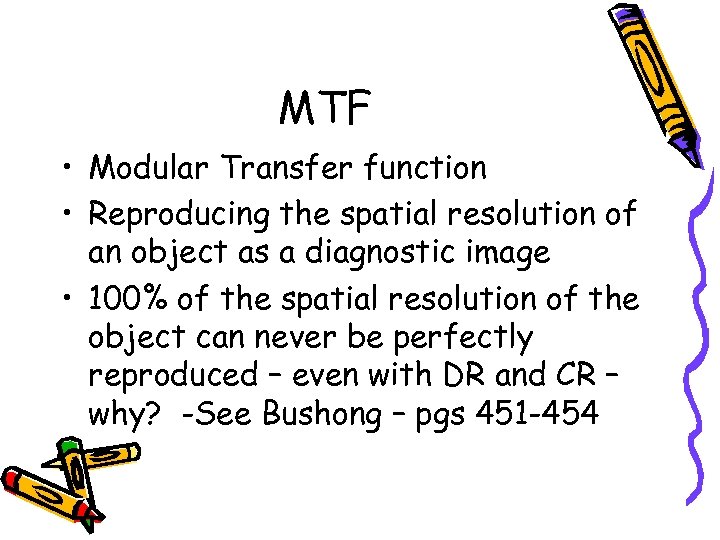 MTF • Modular Transfer function • Reproducing the spatial resolution of an object as