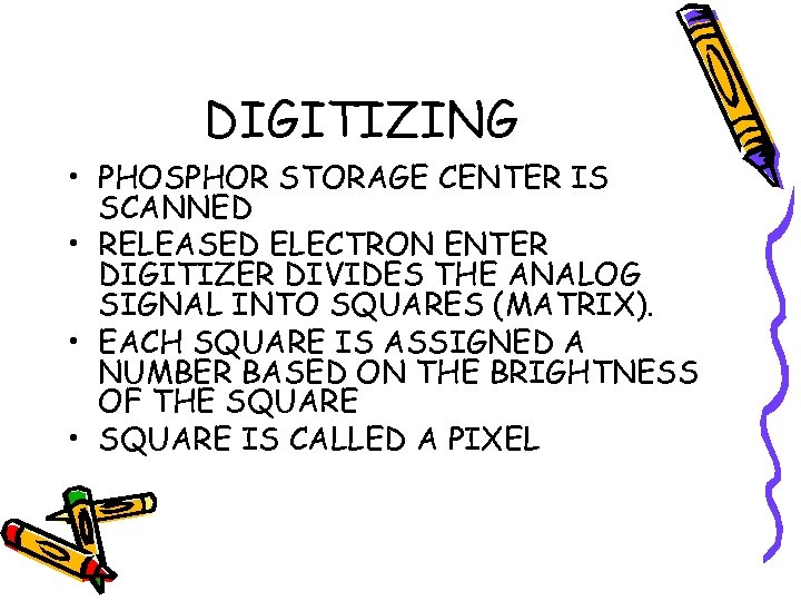 DIGITIZING • PHOSPHOR STORAGE CENTER IS SCANNED • RELEASED ELECTRON ENTER DIGITIZER DIVIDES THE