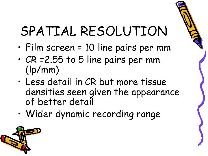SPATIAL RESOLUTION • Film screen = 10 line pairs per mm • CR =2.