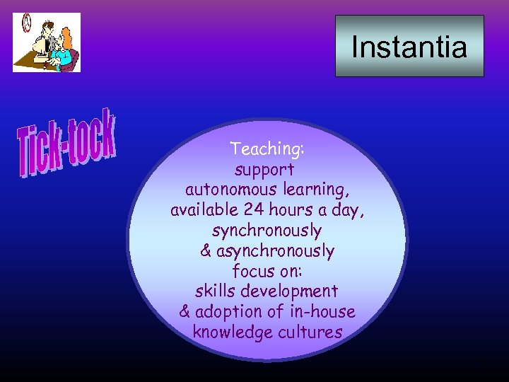 Instantia Teaching: support autonomous learning, available 24 hours a day, synchronously & asynchronously focus