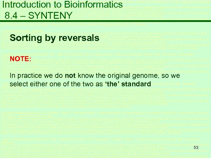 Introduction to Bioinformatics 8. 4 – SYNTENY Sorting by reversals NOTE: In practice we