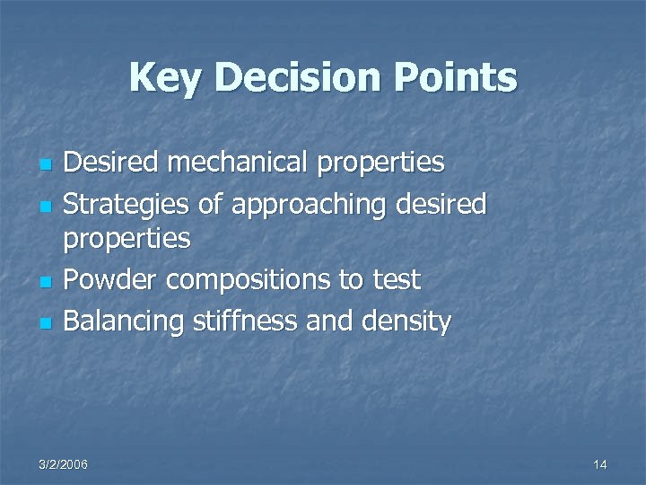 Key Decision Points n n Desired mechanical properties Strategies of approaching desired properties Powder